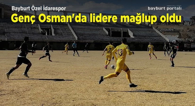 Bayburt Özel İdarespor, Genç Osman’da lidere mağlup oldu