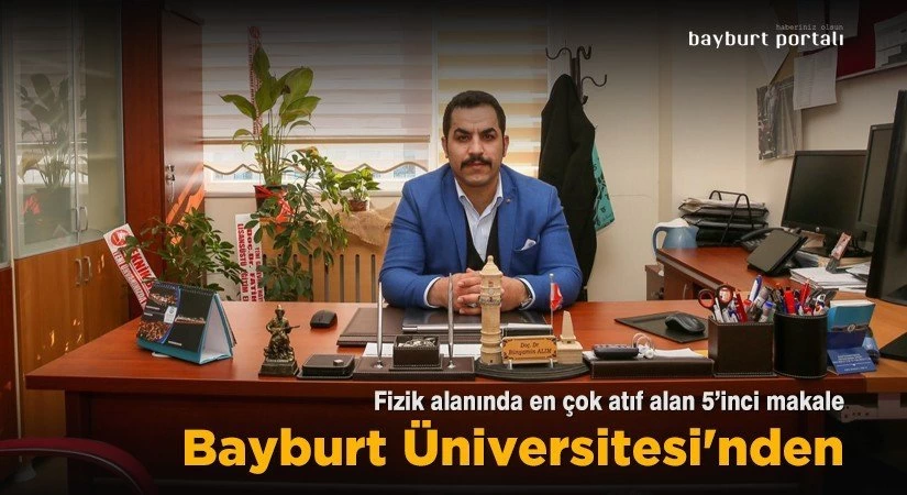 Fizik alanında en çok atıf alan 5’inci makale Bayburt Üniversitesi’nden