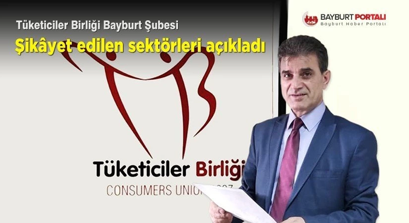 Tüketiciler Birliği, Bayburt’ta şikâyet edilen sektörleri açıkladı