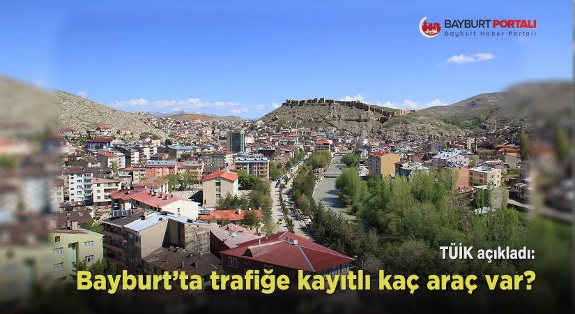 Bayburt’ta trafiğe kayıtlı araç sayısı açıklandı