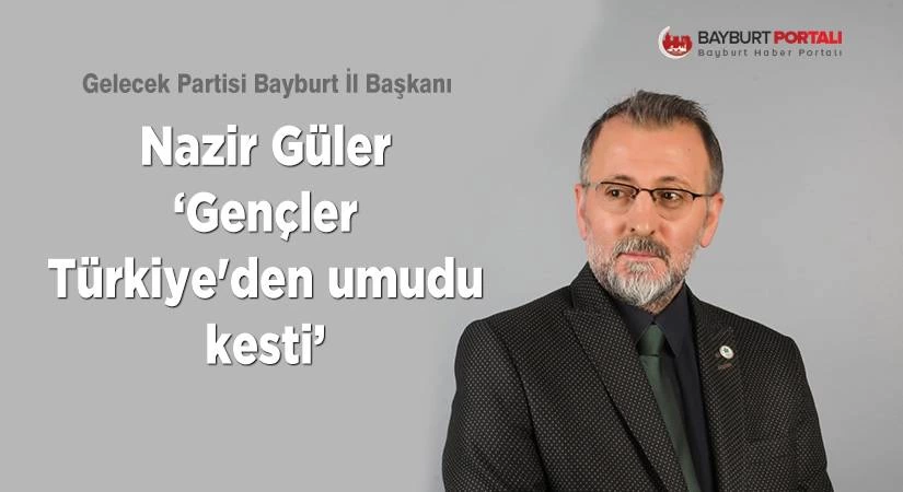 Nazir Güler, ‘Gençler Türkiye’den umudunu kesti’