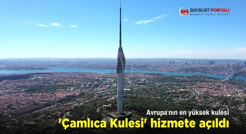 Avrupa’nın en yüksek kulesi ‘Çamlıca Kulesi’ hizmete açıldı