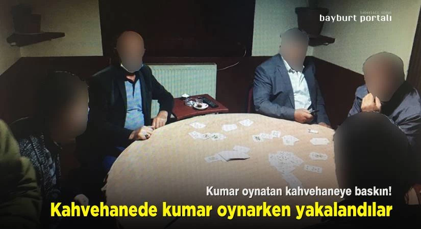 Bayburt’ta kumar oynatan kahvehaneye baskın!