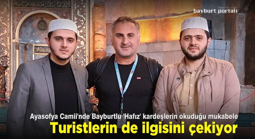 Bayburtlu Hafız Kardeşler Ayasofya Camii’nde ilgi odağı