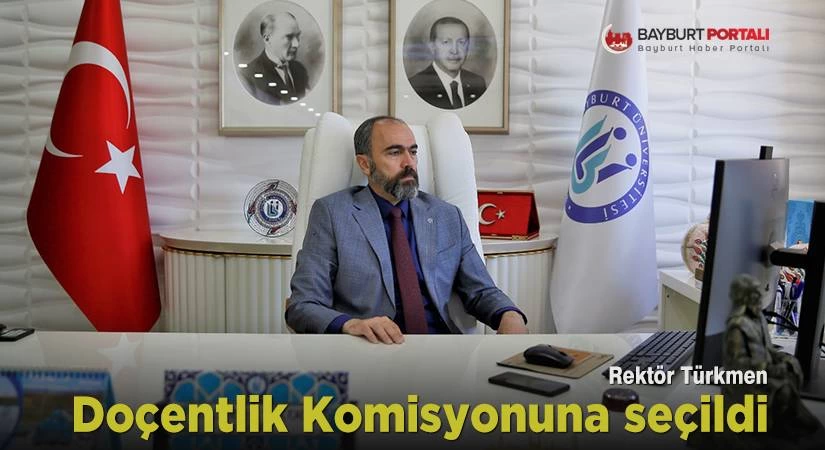 Rektör Türkmen, ÜAK Doçentlik Komisyonuna seçildi