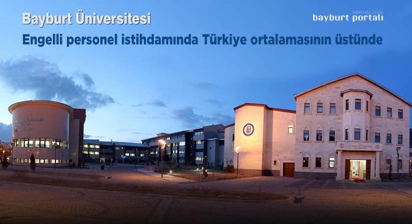 Bayburt Üniversitesi, engelli personel istihdamında Türkiye ortalamasının üstünde