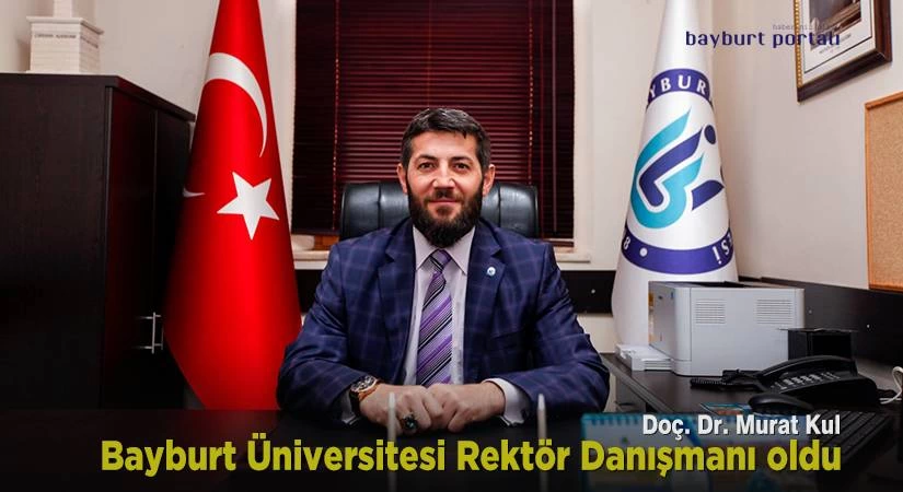 Doç. Dr. Murat Kul, Bayburt Üniversitesi Rektör Danışmanı oldu