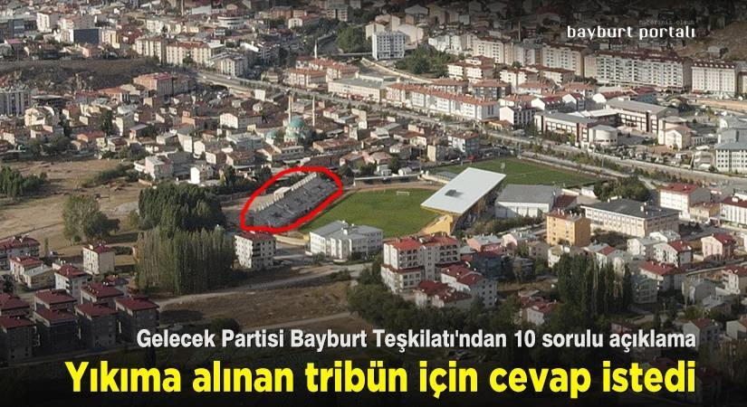 Gelecek Partisi Bayburt Teşkilatı, yıkıma alınan tribün için cevap istedi