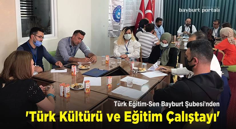 Turk Egitim Sen Bayburt Subesi nden Turk Kulturu ve Egitim Calistayi – Bayburt Portalı