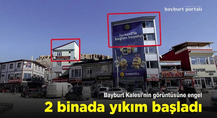 Bayburt Kalesi’nin görüntüsüne engel 2 binada yıkım başladı