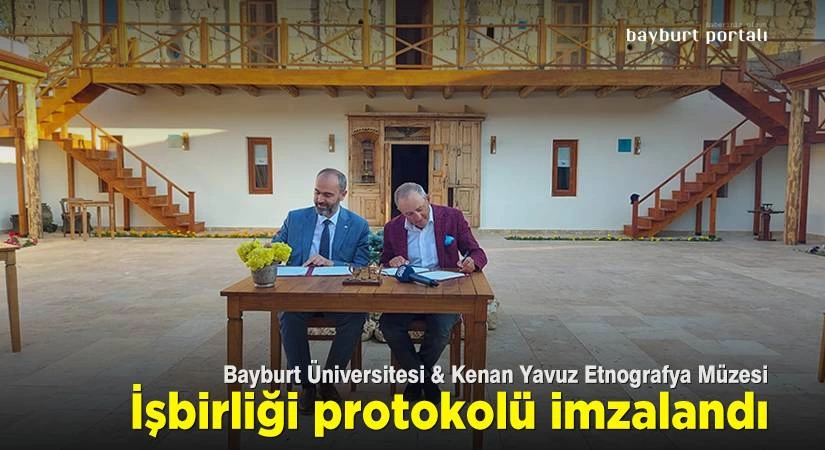 Kenan Yavuz Etnografya Müzesi ile Bayburt Üniversitesi arasında protokol