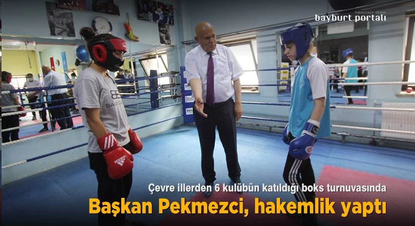 Bayburt’taki boks turnuvasında Başkan Pekmezci hakemlik yaptı