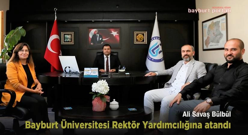 Ali Savaş Bülbül, Bayburt Üniversitesi Rektör Yardımcılığına atandı