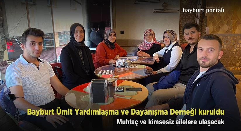 Yardımlaşma parolasıyla Bayburt Ümit Derneği kuruldu