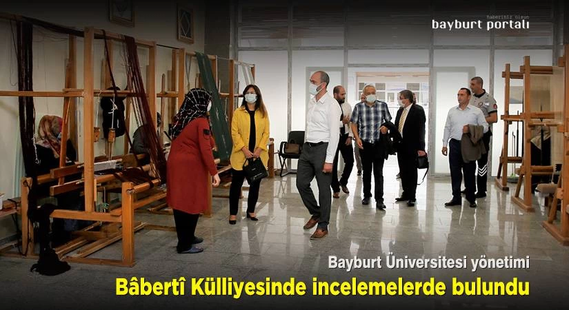 Bayburt Üniversitesi yönetimi, Bâbertî Külliyesinde incelemelerde bulundu