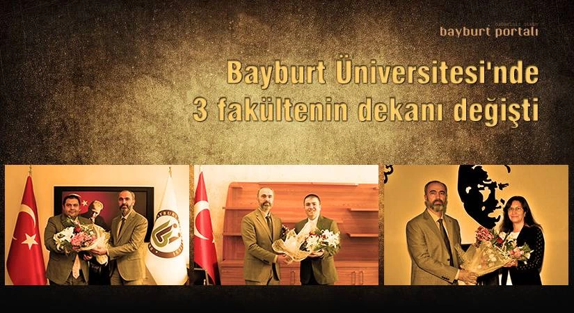 Bayburt Üniversitesi’nde 3 fakültenin dekanı değişti