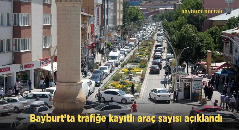 Bayburt’ta trafiğe kayıtlı araç sayısı açıklandı
