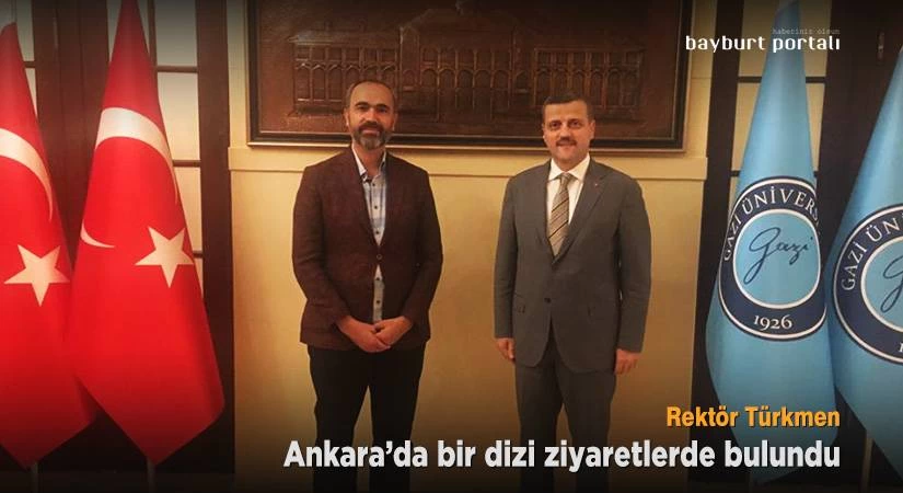Rektör Türkmen, Ankara’da bir dizi ziyaretlerde bulundu