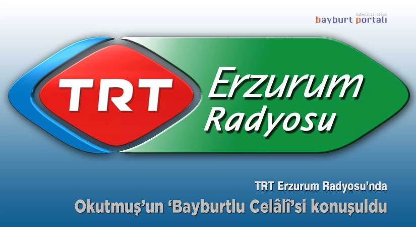 TRT Erzurum Radyosu’nda Osman Okutmuş’un ‘Bayburtlu Celâlî’si konuşuldu