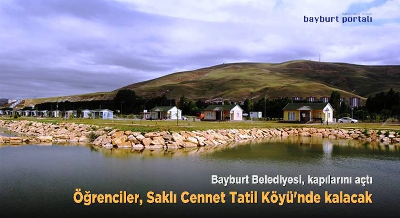 Bayburt’ta öğrenciler Saklı Cennet Tatil Köyü’nde kalacak