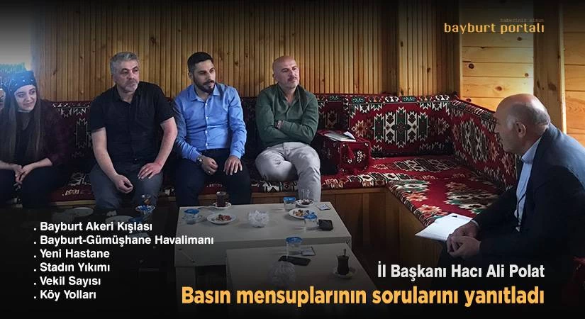 İl Başkanı Polat, basın mensuplarının sorularını yanıtladı