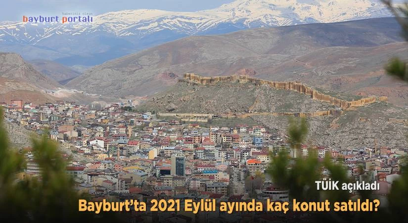 Bayburt’ta 2021 Eylül ayında kaç konut satıldı?