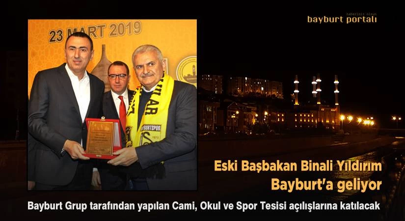 Binali Yıldırım, açılış ve temel atma törenleri için Bayburt’a geliyor