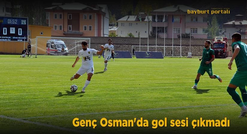 Genç Osman’da gol sesi çıkmadı