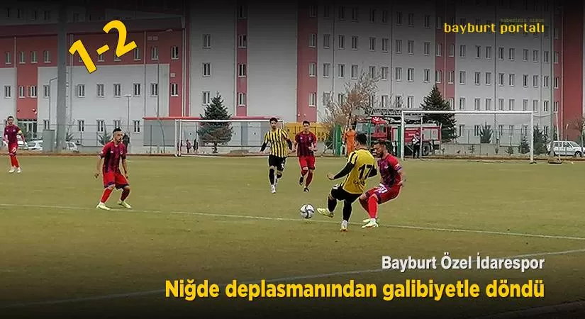 Bayburt Özel İdarespor, Niğde deplasmanından galibiyetle döndü