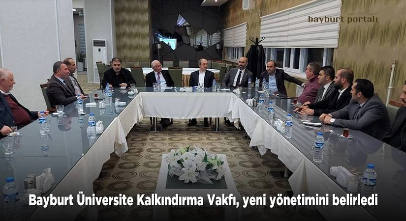 Bayburt Üniversitesi Kalkındırma Vakfı, yeni yönetimini belirledi