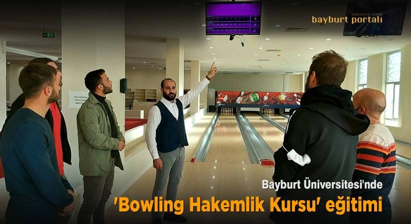 Bayburt Üniversitesi’nde ‘Bowling Hakemlik Kursu’ verildi