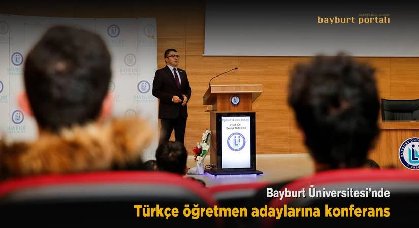Bayburt Üniversitesi’nde Türkçe öğretmen adaylarına konferans