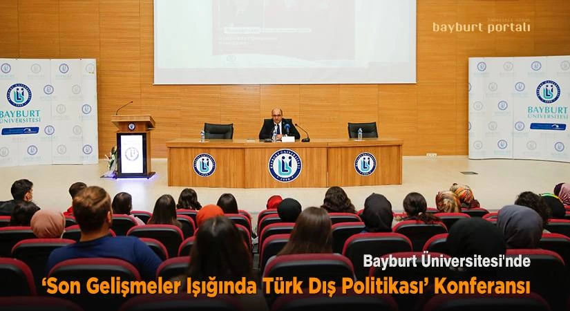 Bayburt Üniversitesinde ‘Dış Politika’ konferansı