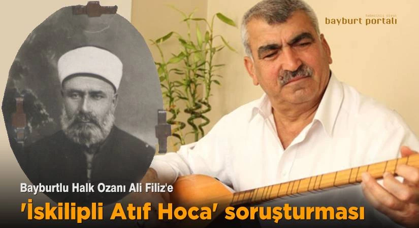 Bayburtlu Halk Ozanı Ali Filiz’e ‘İskilipli Atıf Hoca’ soruşturması