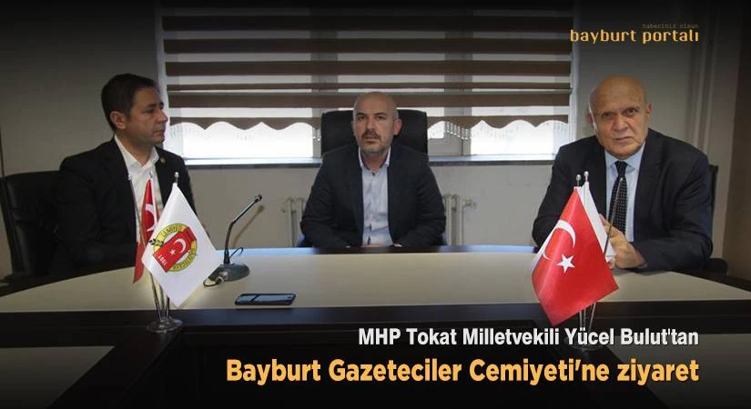 Milletvekili Yücel Bulut’tan Bayburt Gazeteciler Cemiyeti’ne ziyaret