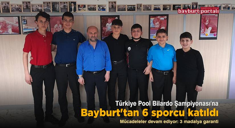 Türkiye Pool Bilardo Şampiyonası’na Bayburt’tan 6 sporcu katıldı