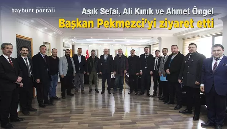Aşık Sefai, Ali Kınık ve Ahmet Öngel, Başkan Pekmezci’yi ziyaret etti