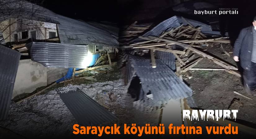 Bayburt Saraycık köyünü fırtına vurdu