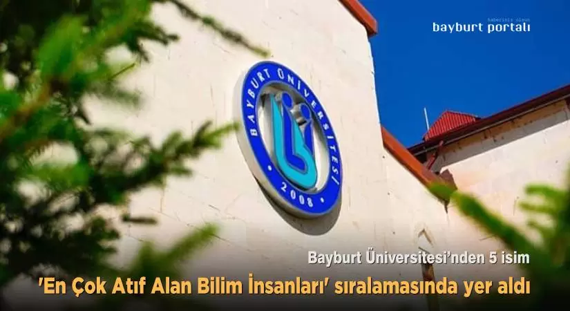 Bayburt Üniversitesinden beş isim ‘En Çok Atıf Alan Bilim İnsanları’ sıralamasında