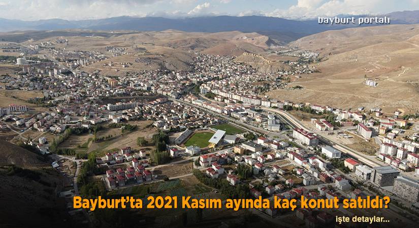 Bayburt’ta 2021 Kasım ayında kaç konut satıldı?