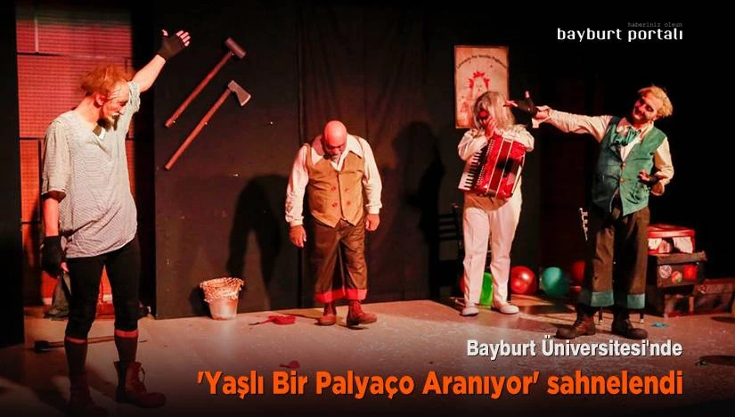 Bayburt Üniversitesi’nde ‘Yaşlı Bir Palyaço Aranıyor’ sahnelendi