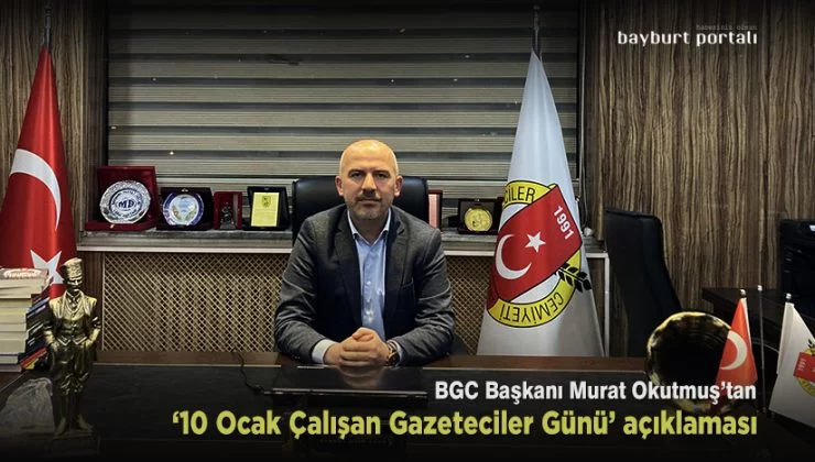 BGC Başkanı Okutmuş’tan ‘10 Ocak Çalışan Gazeteciler Günü’ açıklaması