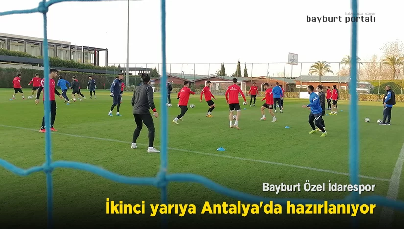 Bayburt Özel İdarespor, ikinci yarıya Antalya’da hazırlanıyor