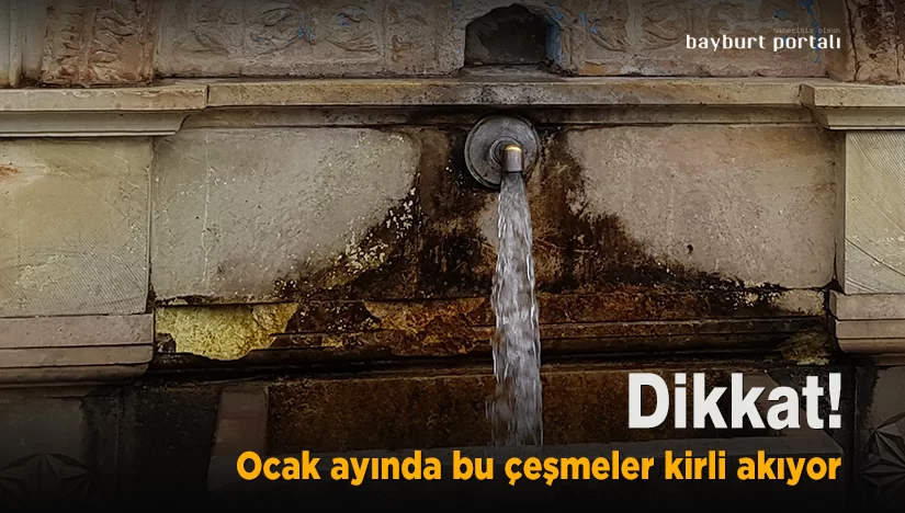 Bayburt’ta Ocak ayında bu çeşmeler kirli akıyor!