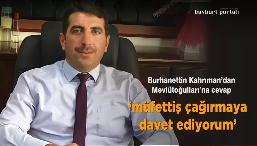 Burhanettin Kahrıman’dan Mevlütoğulları’na cevap