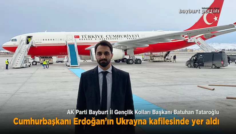 Batuhan Tataroğlu, Cumhurbaşkanı Erdoğan’ın Ukrayna kafilesinde yer aldı
