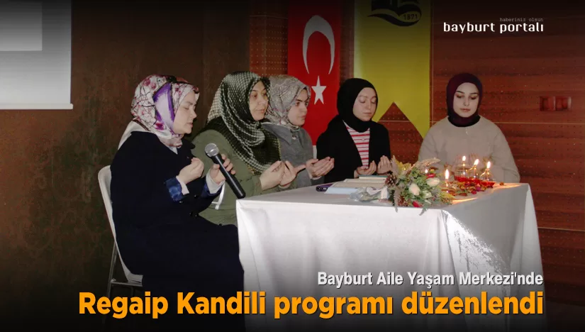 Bayburt Aile Yaşam Merkezi’nde Regaip Kandili programı
