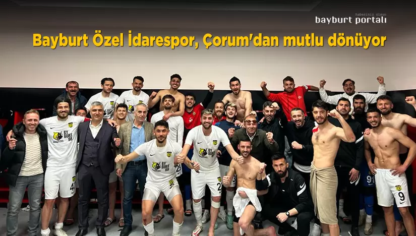 Bayburt Özel İdarespor, Çorum’dan mutlu dönüyor