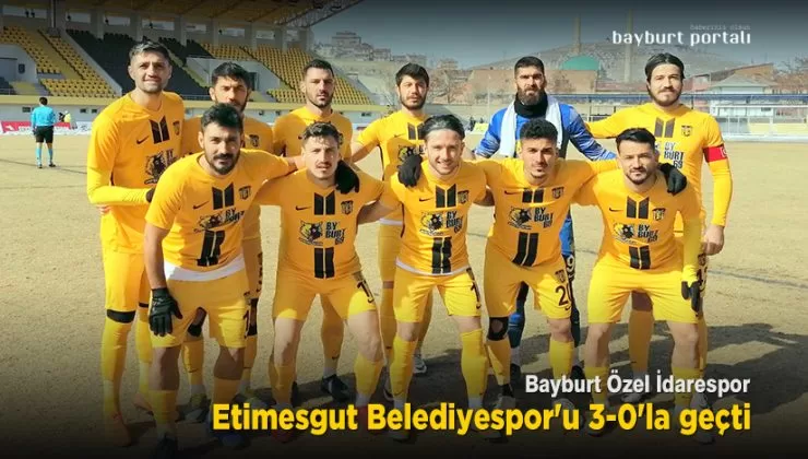 Bayburt Özel İdarespor, Etimesgut Belediyespor’u 3-0’la geçti