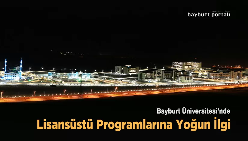 Bayburt Üniversitesi’nde lisansüstü programları yoğun ilgi gördü